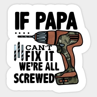 If Papa Can't Fix it We're All Screwed Sticker